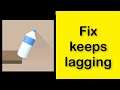 How To Fix Bottle Flip 3D App Keeps Lagging Issue Android & Ios