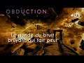 Obduction - 04 - LE MONDE DU BRUIT BRUYANT QUI FAIT PEUR