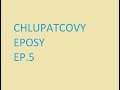 CHLUPATCOVY EPOSY EP.5 (ČTE HRALYB)