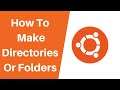 How To Make New Directories or Folders In Ubuntu Linux Using Command Line (Terminal)