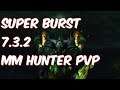 SUPER BURST - 7.3.2 Marksmanship Hunter PvP - WoW Legion