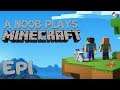 A Noob Plays Minecraft | Episode 1 | Somewhere To Call Home