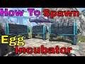 ark : How To Spawn In A Egg Incubator in ark