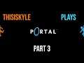 But I Love The Cube, ThisisKyle Plays Portal: Part 3