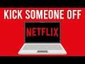 How To Stop Someone From Using Your Netflix Account (Kick Them Off The Account)