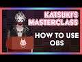 KATSUKi'S MASTERCLASS #1: How to use Open Broadcaster Software (OBS)