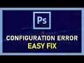 Photoshop CC - How To Fix Configuration Error