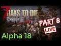 7 Days To Die - Alpha 18 HYPE! - Part 8