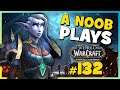 A Noob Plays WORLD OF WARCRAFT ► Part 132