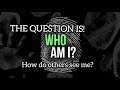 Who Am I ? How do others Perceive Me ?