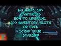 No Man's Sky SYNTHESIS How to Upgrade, Add Inventory Slots or even Scrap Your Starship