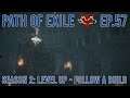 Path of Exile - Season 2: Follow a Build - Ep 57