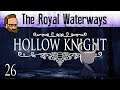 The Royal Waterways - Let's Play HOLLOW KNIGHT - Ep26