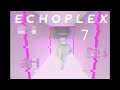 NetMoverSitan Plays: ECHOPLEX - Part 7: Looping Problems
