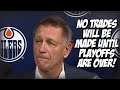 NO EDMONTON OILERS TRADES Until Stanley Cup Playoffs Are Over | Re: Ken Holland Athletic Interview