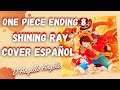 One Piece Ending 8 - Full - (Cover en Español Latino) | Shining Ray - D'Angello Angeles