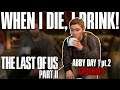 When I Die, I Drink! │ The Last of Us Part II (Grounded) - Abby Day 1 pt.2
