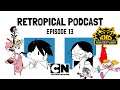 Childhood Cartoons (Cartoon Network) Pt.1 | Retropical Podcast #13