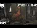 Layers of Fear - Part 3 | A TORTURED ARTIST HORROR WALKING SIM 60FPS GAMEPLAY |