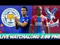 LIVE STREAM  LEICESTER CITY VS CRYSTAL PALACE With Lee Chappy