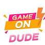 Game On Dude