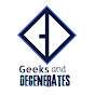 Geeks and Degenerates