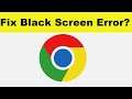 How to Fix Google Chrome App Black Screen Error Problem in Android & Ios | 100% Solution