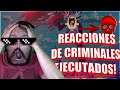 REACCIONANDO A 5 ÚLTIMAS REACCIONES de Criminales EJECUTADOS!