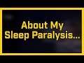 About My Sleep Paralysis...