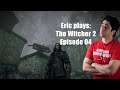 #ExtraLife: Eric Plays The Witcher 2 Ep 04 - Meeting up with Old Friends