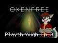 Oxenfree Playthrough Ep.  8 NOT THE ENDING?!?