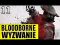 Bloodborne: Wyzwanie (0 śmierci) - KONIEC WYZWANIA! [#11]