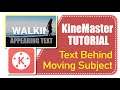 Easy & Simplified KineMaster Tutorial | Text Behind Moving Subject | Appearing Text