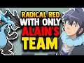 Can I Beat Pokemon Radical Red WITH ONLY ALAIN'S ANIME TEAM?! (TEAM CHALLENGE)