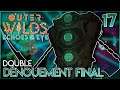 DOUBLE DENOUEMENT FINAL - Outer Wilds : Echoes Of The Eye (DLC) | 17
