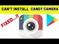 Fix Can't Install Candy Camera App Error On Google Play Store Android & Ios - Can't Download Problem