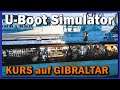 U-BOOT Simulator KURS auf GIBRALTAR | UBOAT mit Gadarol [s2e26]