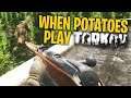 When Potatoes Play Tarkov - Escape from Tarkov