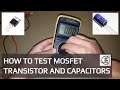 HOW TO TEST MOSFET AND CAPACITORS