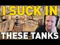 I SUCK IN THESE TANKS! World of Tanks
