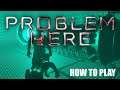 Problem here - How to play - Game Review
