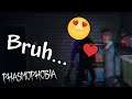 this GHOST IS HOMO for me in PHASMOPHOBIA