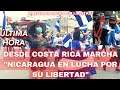 🔵DESDE COSTA RICA MARCHA "NICARAGUA EN LUCHA POR SU LIBERTAD"