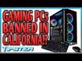 Are Gaming PCs Really BANNED in California!?