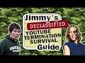Jimmy's Declassified YouTube Termination Survival Guide