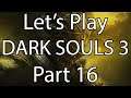 Let’s Play Dark Souls 3 - Part 16