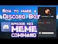 HOW TO MAKE A DISCORD BOT || PART 23 MEME COMMAND