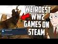 These Might Be The Weirdest WW2 Games On Steam?!