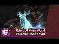 Eche'ro UP no WoW - Pokémon Home - New World e os Assentamentos e Mais