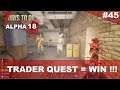 #45 Trader quest = WIN !!! - 7 DAYS TO DIE - ALPHA 18